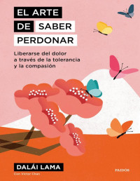 Dalai Lama — EL ARTE DE SABER PERDONAR