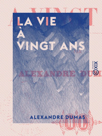 Alexandre Dumas — La Vie à vingt ans