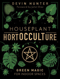 Devin Hunter — Houseplant HortOCCULTure: Green Magic for Indoor Spaces