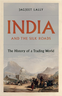 Jagjeet Lally; — India and the Silk Roads