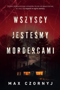 Max Czornyj — Wszyscy jesteśmy mordercami