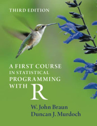 W. John Braun, Duncan J. Murdoch — A First Course in Statistical Programming with R