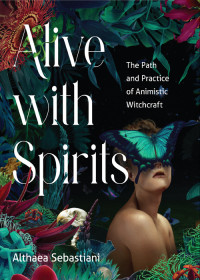 Althaea Sebastiani — Alive with Spirits
