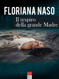 Floriana Naso [Naso, Floriana] — Il respiro della grande Madre (Italian Edition)