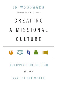 JR Woodward — Creating Missional Culture