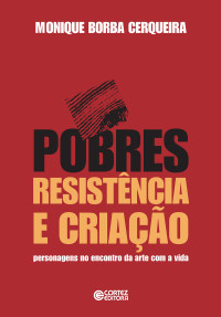 Monique Borba Cerqueira — Pobres, resistência e criação