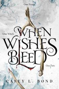 Casey Bond — When Wishes Bleed