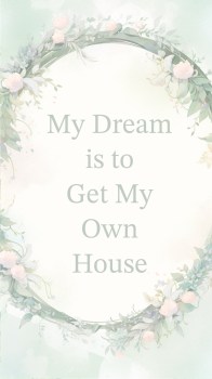 «unknown» — My Dream is to Get My Own House - ♡