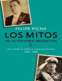 Felipe Pigna — Los Mitos De La Historia Argentina 5