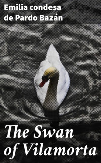 Emilia condesa de Pardo Bazán — The Swan of Vilamorta