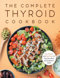 Lisa Cicciarello Andrews — The Complete Thyroid Cookbook: Easy Recipes and Meal Plans for Hypothyroidism and Hashimoto's Relief