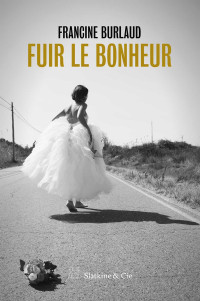 Francine Burlaud — Fuir le Bonheur