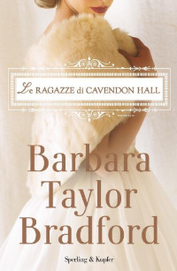 Barbara Taylor Bradford [Bradford, Barbara Taylor] — Le ragazze di Cavendon Hall