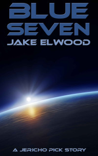 Jake Elwood — Blue Seven: A Jericho Pick story