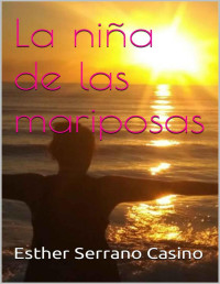 Esther Serrano Casino — La niña de las mariposas (Spanish Edition)