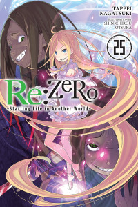 Tappei Nagatsuki & Shinichirou Otsuka — Re:ZERO -Starting Life in Another World-, Vol. 25