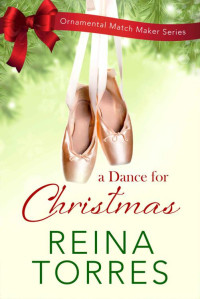 Reina Torres [Torres, Reina] — A Dance For Christmas (The Ornamental Match Maker Book 6)