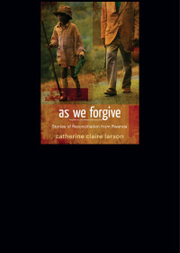 Catherine Claire Larson; — As We Forgive