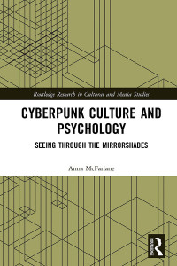 Anna McFarlane — Cyberpunk Culture and Psychology: Seeing through the Mirrorshades