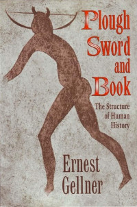 Ernest Gellner — Plough, Sword, and Book: The Structure of Human History