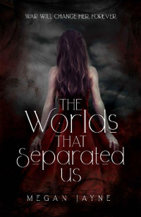 Megan Jayne — The Worlds That Separated Us (The Worlds Duology Book 1)