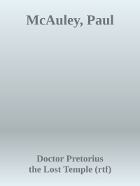 Doctor Pretorius & the Lost Temple (rtf) — McAuley, Paul