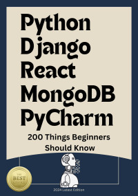 Brown, David & Kouta, Seto & Ryousuke, Fujisaki & Kanro, Tomoya — Python/Django/React/MongoDB/PyCharm: 200 Things Beginners Should Know