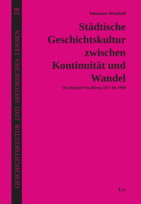 Sebastian Wemhoff; — Stdtische Geschichtskultur zwischen Kontinuitt und Wandel