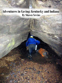 Shawn Nevins — Adventures in Caving: Kentucky and Indiana