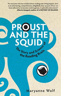 Wolf, Maryanne — Proust and the squid: the story and science of the reading brain