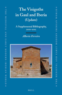Ferreiro, Alberto — The Visigoths in Gaul and Iberia (Update): A Supplemental Bibliography, 2010-2012
