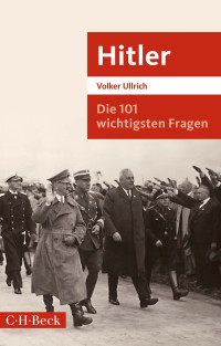 Volker Ullrich; — Die 101 wichtigsten Fragen: Hitler