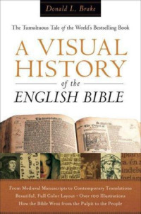 Donald L. Brake [Brake, Donald L.] — A Visual History of the English Bible T