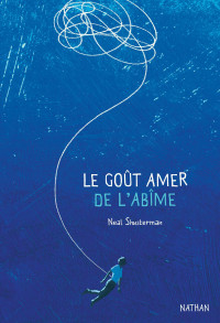 Neal Shusterman — Le goût amer de l'abîme - Dès 14 ans