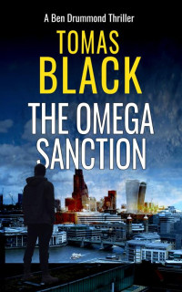 Tomas Black — The Omega Sanction: A mystery crime thriller (Ben Drummond Book 1)