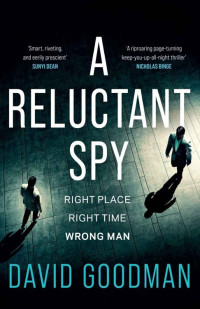 David Goodman — A Reluctant Spy: A gripping spy thriller debut