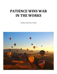 George Manville Fenn — Patience Wins: War in the Works