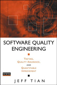 Jeff Tian — Software Quality Engineering: Testing, Quality Assurance, and Quantifiable Improvement