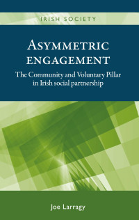 Joe Larragy — Asymmetric engagement: The Community and Voluntary Pillar in Irish social partnership