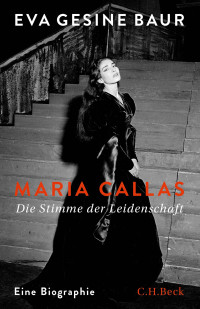 Eva Gesine Baur; — Maria Callas