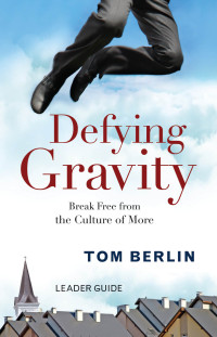 Berlin, Tom; — Defying Gravity Leader Guide: Break Free From the Culture of More