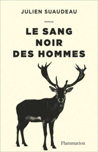 Julien Suaudeau [Suaudeau, Julien] — Le sang noir des hommes