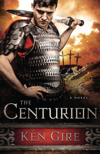 Ken Gire — The Centurion