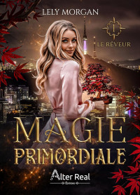 Lély Morgan — Magie primordiale - T1 - Le rêveur