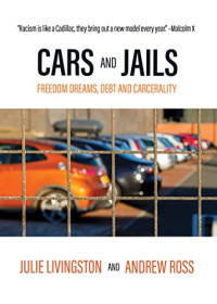 Livingston, Julie, Ross, Andrew — Cars and Jails: Freedom Dreams, Debt and Carcerality