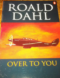 Dahl, Roald — Over to You: Ten Stories of Flyers and Flying