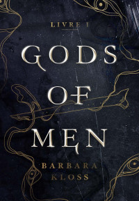 Barbara Kloss — Gods of Men, tome 1