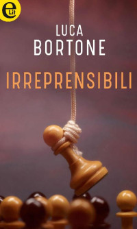 Luca Bortone — Irreprensibili (eLit) (Italian Edition)