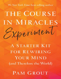 Grout Pam — Grout Pam – The course in miracles experiment. A starter kit for rewiring your mind (and therefore the world) .li