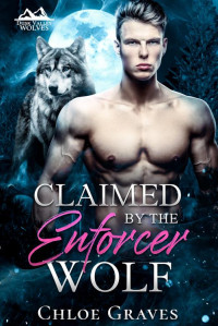 Chloe Graves — Claimed by the Enforcer Wolf (Dusk Valley Wolves Book 1)